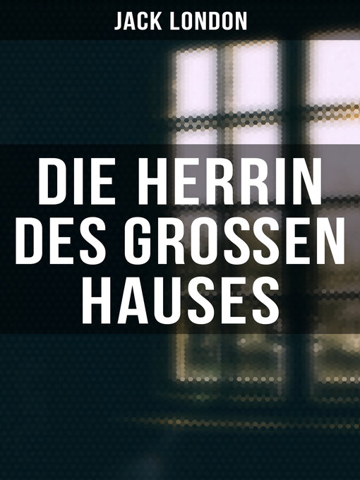 Title details for Die Herrin des Großen Hauses by Jack London - Available